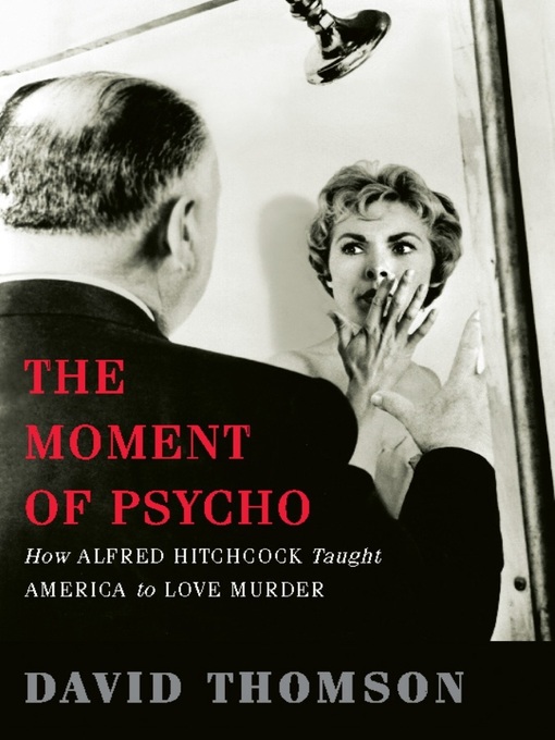Title details for The Moment of Psycho by David Thomson - Available